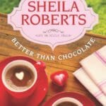 Better Than Chocolate by Sheila Roberts