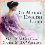 To Marry An English Lord by Gail MacColl and Carol McD. Wallace