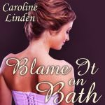 Blame it on Bath by Caroline Linden