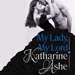 My Lady, My Lord by Katharine Ashe