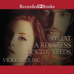 What a Reckless Rogue Needs by Vicky Dreiling