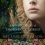 The Huntress of Thornbeck Forest by Melanie Dickerson