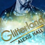 Glitterland by Alexis Hall
