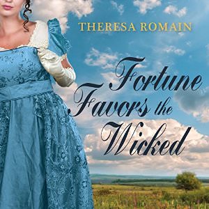 Fortune Favors the Wicked by Theresa Romain