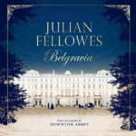 Julian Fellowes’s Belgravia by Julian Fellowes