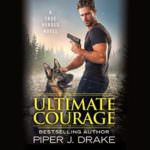 Ultimate Courage by Piper J. Drake