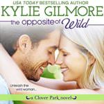 The Opposite of Wild by Kylie Gilmore
