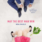 May the Best Man Win by Mira Lyn Kelly