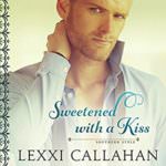 Sweetened with a Kiss by Lexxi Callahan