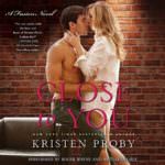 Close to You by Kristen Proby