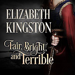 Fair, Bright and Terrible by Elizabeth Kingston