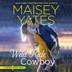 Wild Ride Cowboy by Maisey Yates