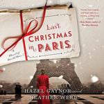 Last Christmas in Paris: A Novel of World War I by Hazel Gaynor and Heather Webb