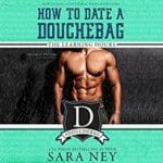 How to Date a Douchebag: The Learning Hours by Sara Ney