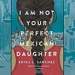 I am Not Your Perfect Mexican Daughter by Erika L. Sanchez