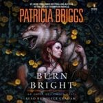 Burn Bright by Patricia Briggs