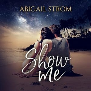 Show Me by Abigail Strom