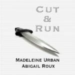 Cut & Run by Madeleine Urban and Abigail Roux