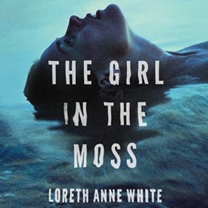 The Girl in the Moss by Loreth Anne White