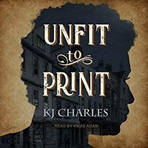 Unfit to Print by K.J. Charles