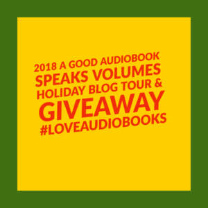 2018 A Good Audiobook Speaks Volumes Holiday Blog Tour