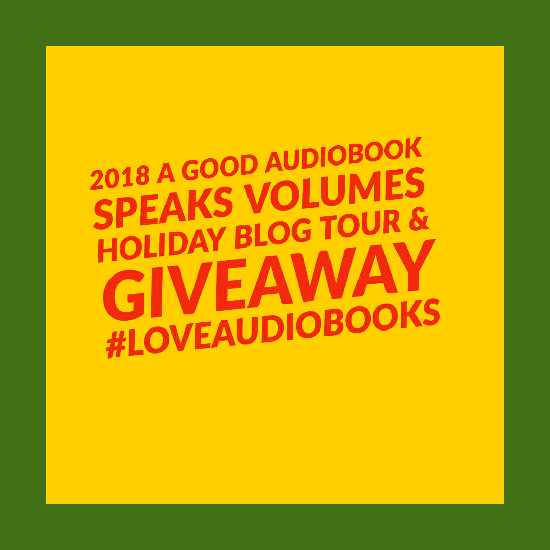 2018 A Good Audiobook Speaks Volumes Holiday Blog Tour