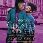 Once Ghosted Twice Shy by Alyssa Cole