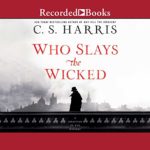 Who Slays the Wicked by C.S. Harris