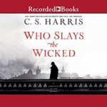 Who Slays the Wicked by C.S. Harris