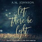 Let There Be Light by A.M. Johnson