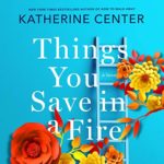 Things You Save in a Fire by Katherine Center
