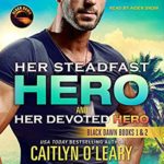 Her Steadfast Hero/Her Devoted Hero by Caitlyn O'Leary