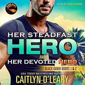 Her Steadfast Hero/Her Devoted Hero by Caitlyn O’Leary