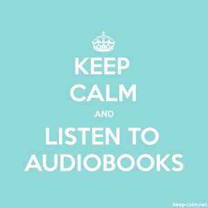 keep calm and listen to audiobooks