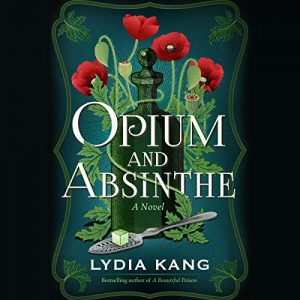 Opium and Absinthe by Lydia Kang 