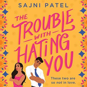The Trouble With Hating You by Sanji Patel