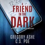 A Friend in the Dark by Gregory Ashe & C.S Poe