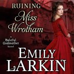 Ruining Miss Wrotham by Emily Larkin
