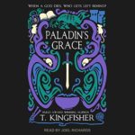 Paladin’s Grace by T. Kingfisher