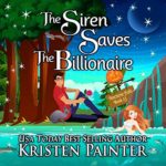 The Siren Saves the Billionaire by Kristen Painter