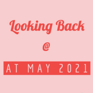 Looking Back at May 2021