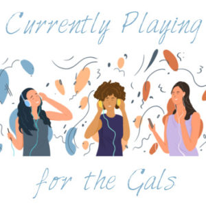 Currently Playing for the Gals, 28th April 2023