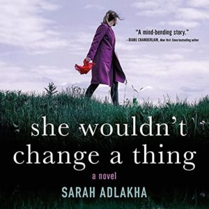 She Wouldn’t Change a Thing by Sarah Adlakha 