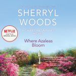 Where Azaleas Bloom by SHerryl Woods