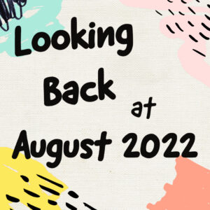 a graphic with the words Looking Back at August 2022