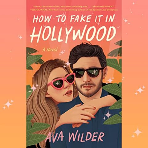 How to Fake It In Hollywood by Ava Wilder