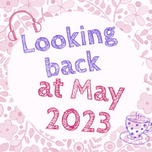 A graphic image that says Looking Back at May 2023