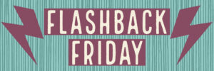 a graphic that says Flashback Friday