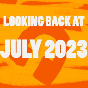 graphic that says Looking Back at July 2023