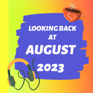 graphic with headphones that says Looking Back at August 2023
